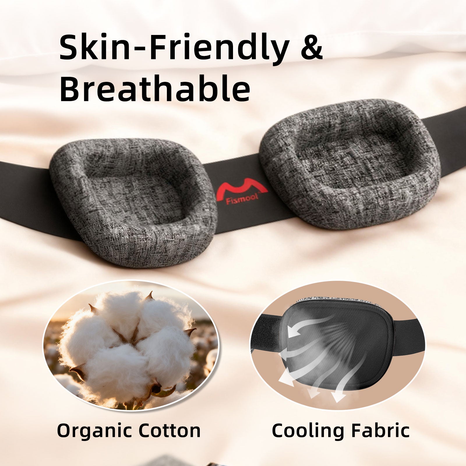 Skin-friendly, breathable fabric keeps eyes cool and comfortable